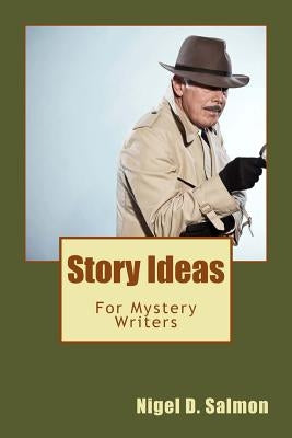 Story Ideas: For Mystery Writers by Salmon, Nigel D.