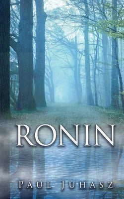 Ronin: Mostly Prose Poems by Juhasz, Paul