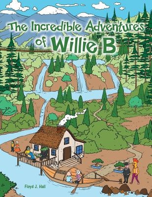 The Incredible Adventures of Willie B by Hall, Floyd J.