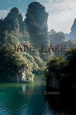 Jade Lake: Volume 3 by Kamens, Wallace C.
