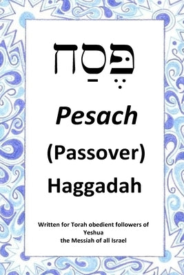 Passover Haggadah: For Torah obedient followers of Messiah Yeshua by Thompson, Jon