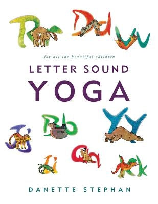 Letter Sound Yoga: for all the beautiful children by Stephan, Danette