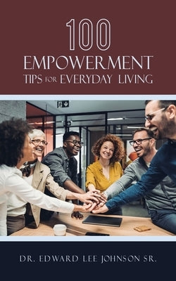 100 Empowerment Tips for Everyday Living by Johnson, Edward Lee, Sr.