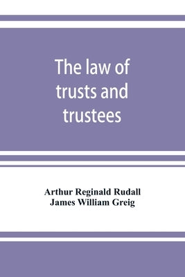 The law of trusts and trustees by Reginald Rudall, Arthur