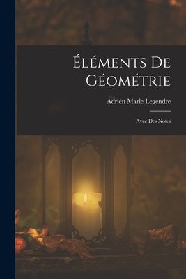Éléments De Géométrie: Avec Des Notes by Legendre, Adrien Marie