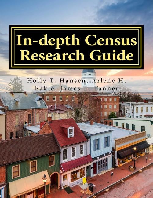 In-depth Census Research Guide by Eakle Ph. D., Arlene H.