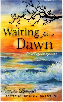 Waiting for a Dawn: Fight against repression by Banerjee, Swapan