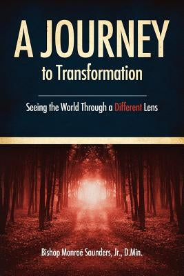 A Journey to Transformation by Saunders, D. Min, Jr.