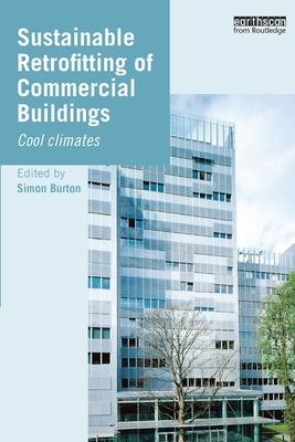 Sustainable Retrofitting of Commercial Buildings: Cool Climates by Burton, Simon