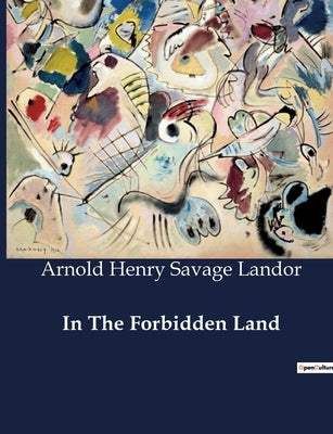 In The Forbidden Land: An Exploration of Tibet: Challenges and Discoveries by Landor, Arnold Henry Savage