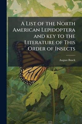 A List of the North American Lepidoptera and key to the Literature of This Order of Insects by Busck, August