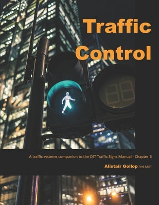 Traffic Control: A traffic systems companion to the DfT Traffic Signs Manual - Chapter 6 by Gollop, Alistair