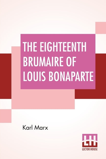 The Eighteenth Brumaire Of Louis Bonaparte by Marx, Karl