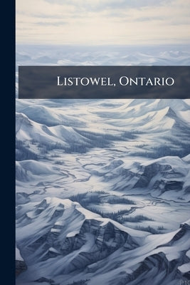 Listowel, Ontario: The With a Future by Anonymous