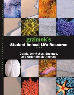 Grzimek's Student Animal Life Resource: Corals, Jellyfish, Sponges and Other Simple Animals by Allen, Catherine Judge
