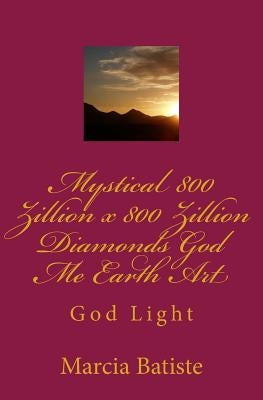 Mystical 800 Zillion x 800 Zillion Diamonds God Me Earth Art: God Light by Batiste, Marcia