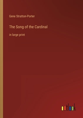 The Song of the Cardinal: in large print by Stratton-Porter, Gene