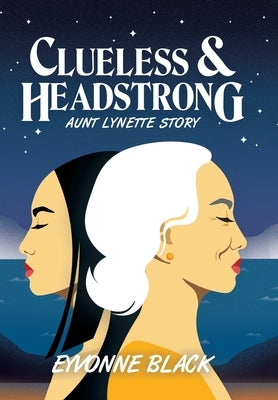Clueless & Headstrong: Aunt Lynette Story by Black, Eyvonne