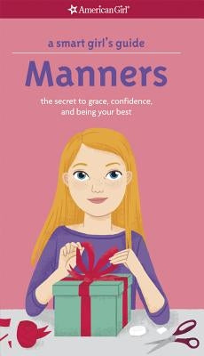 A Smart Girl's Guide: Manners: The Secrets to Grace, Confidence, and Being Your Best by Holyoke, Nancy
