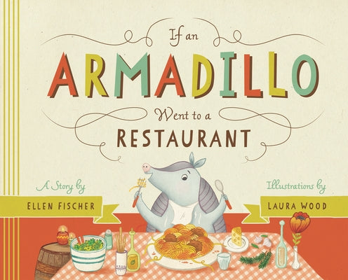 If an Armadillo Went to a Restaurant by Fischer, Ellen