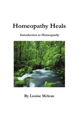 Homeopathy Heals by McLean, Louise
