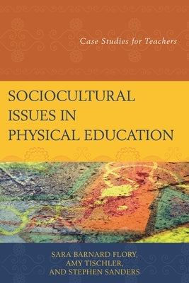 Sociocultural Issues in Physical Education: Case Studies for Teachers by Flory, Sara Barnard