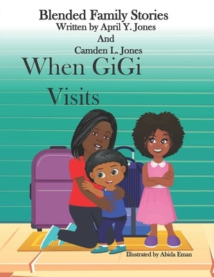 When GiGi Visits: Blended Family Stories by Jones, Camden L.