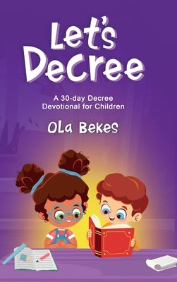 Let's Decree: A 30-day Decree Devotional for Children by Bekes, Ola