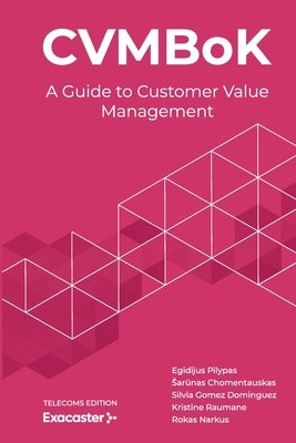 CVMBoK: A Guide to Customer Value Management by Chomentauskas, Sarūnas