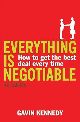 Everything Is Negotiable: How to Get the Best Deal Every Time by Kennedy, Gavin, Etc