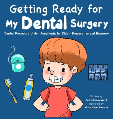 Getting Ready for My Dental Surgery: Dental Procedure Under Anesthesia for Kids - Preparation and Recovery by Zheng-Ward, Fei