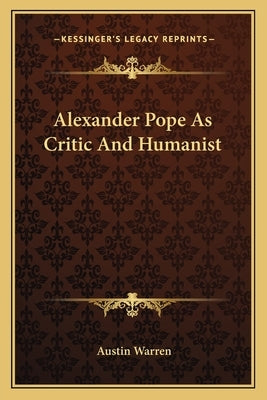 Alexander Pope As Critic And Humanist by Warren, Austin