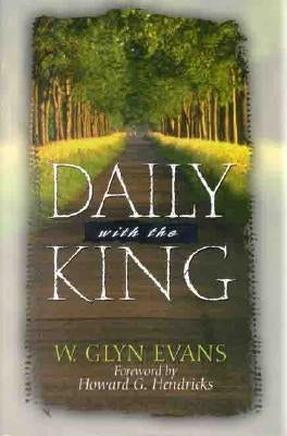 Daily with the King: A Devotional for Self-Discipleship by Evans, W. Glyn
