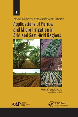 Applications of Furrow and Micro Irrigation in Arid and Semi-Arid Regions by Goyal, Megh R.