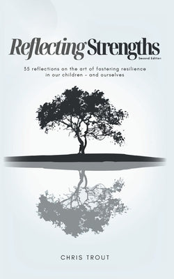 Reflecting Strengths: 35 reflections on the art of fostering resilience in our children - and ourselves by Jackson, Pepper