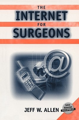 The Internet for Surgeons (Book) by Allen, Jeff W.