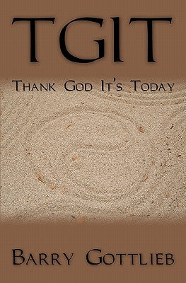 Tgit: Thank God It's Today by Gottlieb, Barry