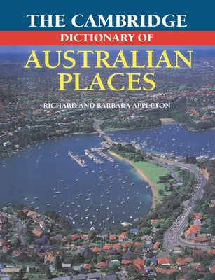 The Cambridge Dictionary of Australian Places by Appleton, Barbara