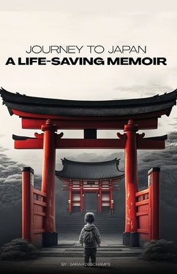 Journey to Japan: A LIFE-SAVING MEMOIR: A Story of Compassion and Perseverance by DesChamps, Sarah
