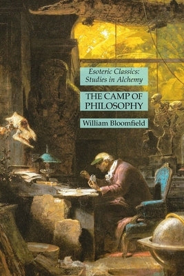 The Camp of Philosophy: Esoteric Classics: Studies in Alchemy by Bloomfield, William