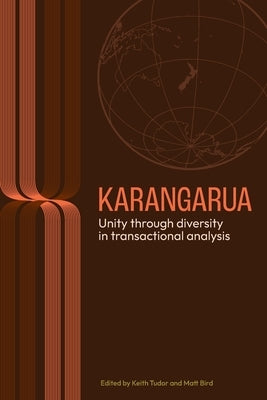 Karangarua: Unity Through Diversity in Transactional Analysis by Tudor, Keith
