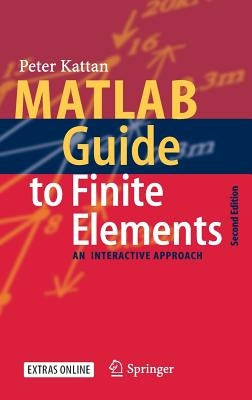 MATLAB Guide to Finite Elements: An Interactive Approach by Kattan, Peter I.