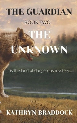 The Guardian: The Unknown by Braddock, Kathryn