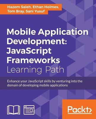 Mobile Application Development: JavaScript Frameworks by Yusuf, Sani