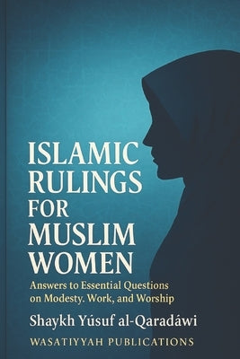 Islamic Rulings for Muslim Women: Answers to Essential Questions on Modesty, Work, and Worship by Publications, Wasattiyyah