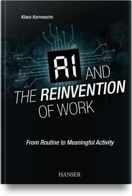 AI and the Reinvention of Work: From Routine to Meaningful Activity by Kornwachs, Klaus
