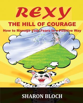 Rexy The Hill Of Courge: How to teach children to handle their fears in a positive way by Saeed, Murriam
