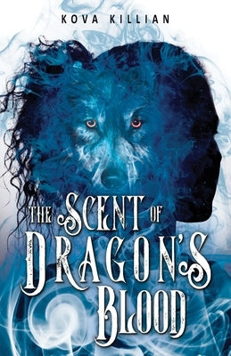 The Scent of Dragon's Blood by Killian, Kova