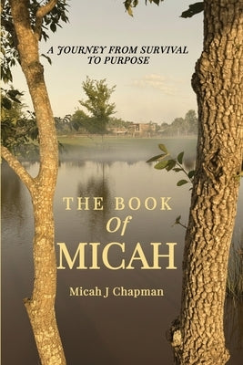 The Book of Micah: A Journey from Survival to Purpose by Chapman, Micah J.