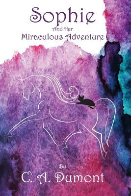 Sophie and her Miraculous Adventure by Dumont, C. a.